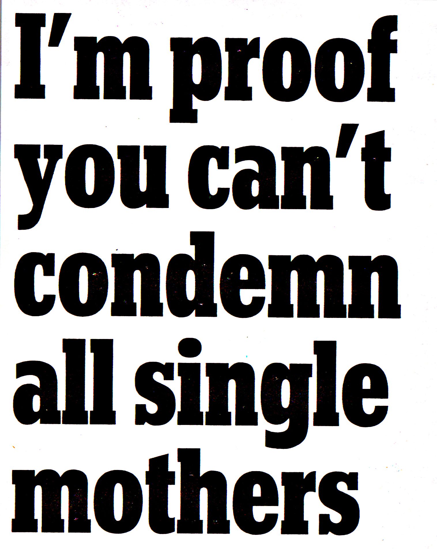 I am proof you can't condemn all single mothers